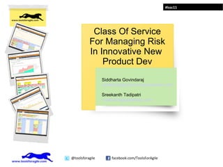 Class Of Service For Managing Risk In Innovative New  Product Dev Siddharta Govindaraj [email_address] Sreekanth Tadipatri [email_address] 