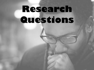 Research
Questions
 