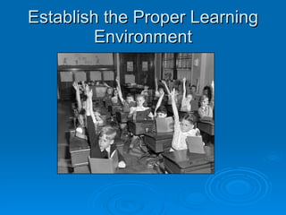 Establish the Proper Learning Environment 