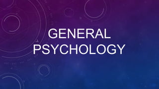 GENERAL
PSYCHOLOGY
 