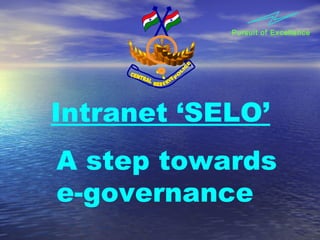 Pursuit of Excellence




Intranet ‘SELO’
A step towards
e-governance
 