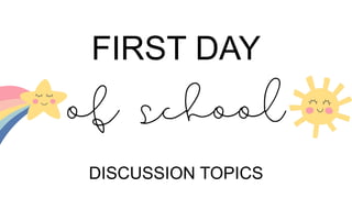 FIRST DAY
DISCUSSION TOPICS