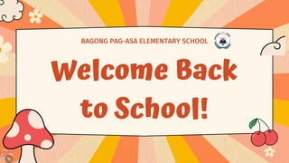 Welcome Back
to School!
BAGONG PAG-ASA ELEMENTARY SCHOOL
 
