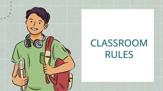 CLASSROOM
RULES
 
