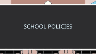 SCHOOL POLICIES
 