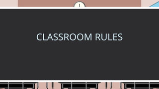 CLASSROOM RULES
 