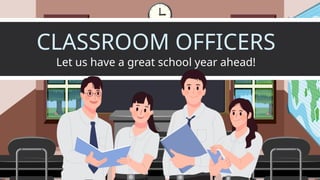 CLASSROOM OFFICERS
Let us have a great school year ahead!
 