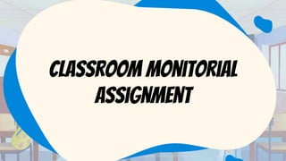 Classroom monitorial
assignment
 