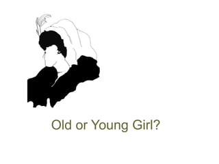 Old or Young Girl?
 