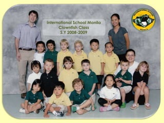 International School Manila Clownfish Class S.Y 2008-2009 