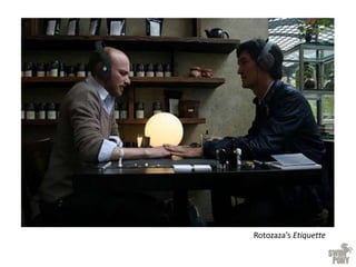 Rotozaza’s Etiquette
 