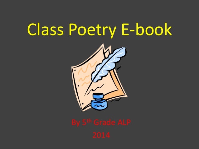 Class Poetry E-book
By 5th Grade ALP
2014
 