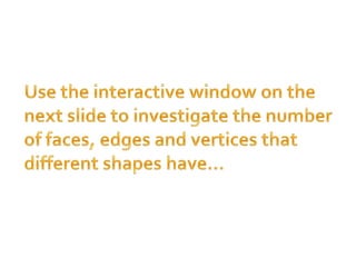 width and height A 3– dimensional object (i.e. a 3D object)has a length, a width and a height.