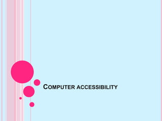 COMPUTER ACCESSIBILITY
 