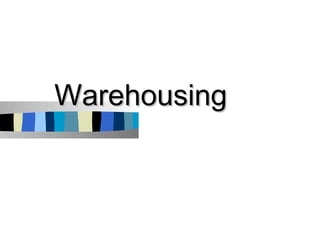 Warehousing
 