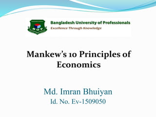 Mankew’s 10 Principles of
Economics
Md. Imran Bhuiyan
Id. No. Ev-1509050
 