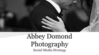 Abbey Domond
Photography
Social Media Strategy
 