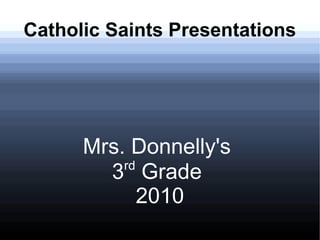 Catholic Saints Presentations
Mrs. Donnelly's
3rd
Grade
2010
 