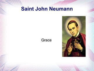 Saint John Neumann
Grace
 