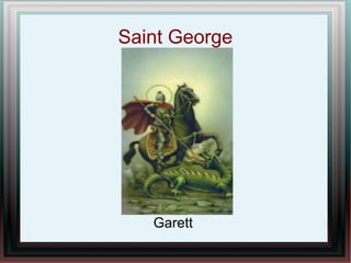 Saint George
Garett
 