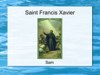 Saint Francis Xavier
Sam
 