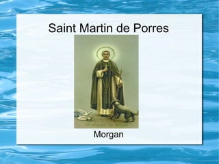 Saint Martin de Porres
Morgan
 