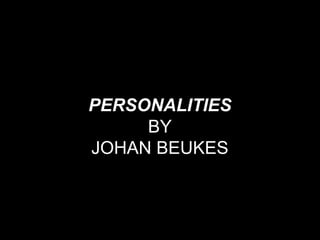 PERSONALITIES
     BY
JOHAN BEUKES
 