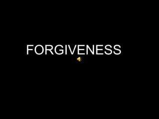 FORGIVENESS
 