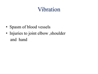 Vibration
• Spasm of blood vessels
• Injuries to joint elbow ,shoulder
and hand
 