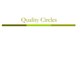 Quality Circles
 