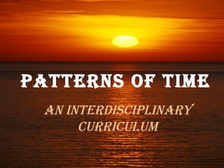 Patterns of Time An Interdisciplinary  Curriculum 
