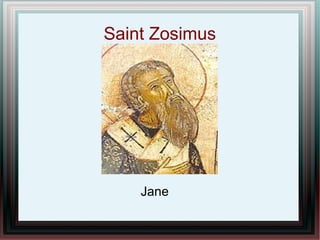 Saint Zosimus
Jane
 
