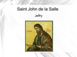 Saint John de la Salle
Jeffry
 