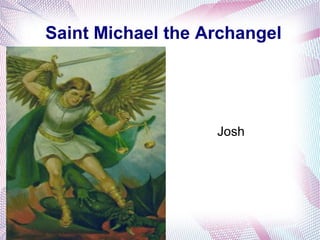 Saint Michael the Archangel
Josh
 