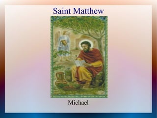 Saint Matthew
Michael
 