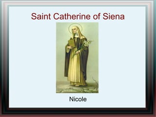 Saint Catherine of Siena
Nicole
 