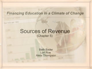 Sources of Revenue (Chapter 5)  ,[object Object],Financing Education in a Climate of Change 