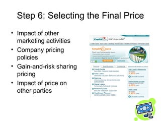 Step 6: Selecting the Final Price
• Impact of other
  marketing activities
• Company pricing
  policies
• Gain-and-risk sh...