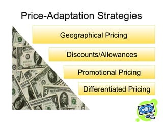 Price-Adaptation Strategies
        Geographical Pricing

          Discounts/Allowances

             Promotional Pricing...