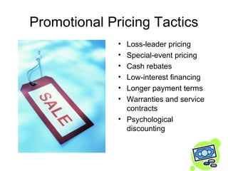 Promotional Pricing Tactics
              • Loss-leader pricing
              • Special-event pricing
              • Cash...