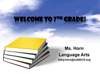 Welcome to 7th grade!



               Ms. Horn
             Language Arts
            mary.horn@cobbk12.org
 