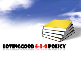 LOVINGGOOD 5-3-0 POLICY
 