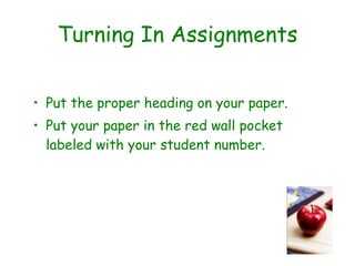 Turning In Assignments Put the proper heading on your paper. Put your paper in the red wall pocket labeled with your student number. 