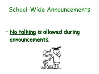 School-Wide Announcements No talking  is allowed during announcements.   