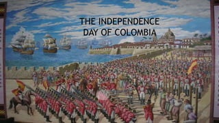 THE INDEPENDENCE
DAY OF COLOMBIA
 