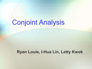 Conjoint Analysis Ryan Louie, I-Hua Lin, Letty Kwok 