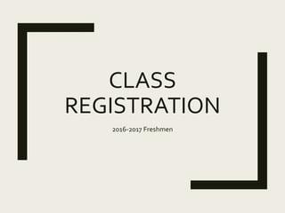 CLASS
REGISTRATION
2016-2017 Freshmen
 