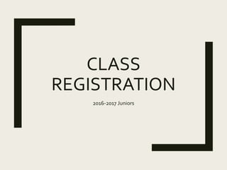 CLASS
REGISTRATION
2016-2017 Juniors
 