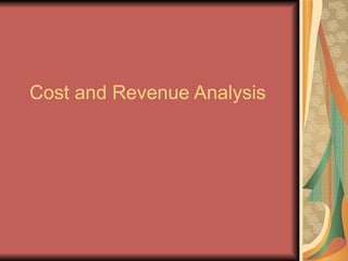 Cost and Revenue Analysis 