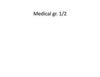Medical	
  gr.	
  1/2	
  
 